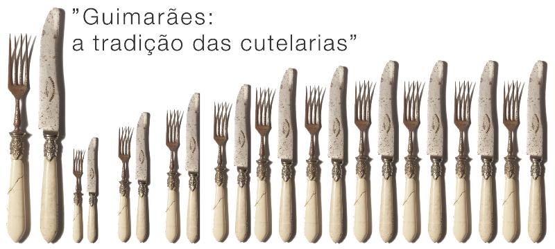 Exposição "Guimarães: a Tradição das Cutelarias"