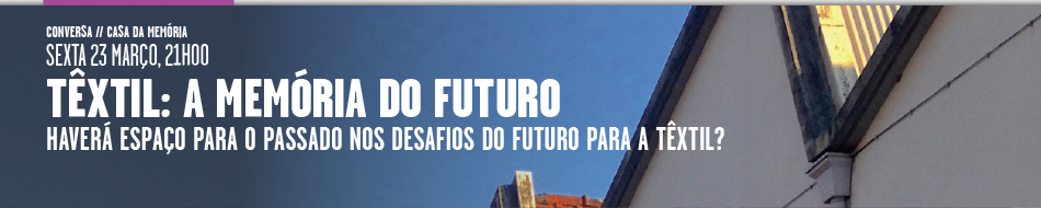 Conversa sobre o passado e o futuro da indústria têxtil na Casa da Memória