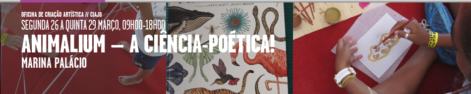 Oficinas de Férias da Páscoa: Animalium - A Ciência-Poética!